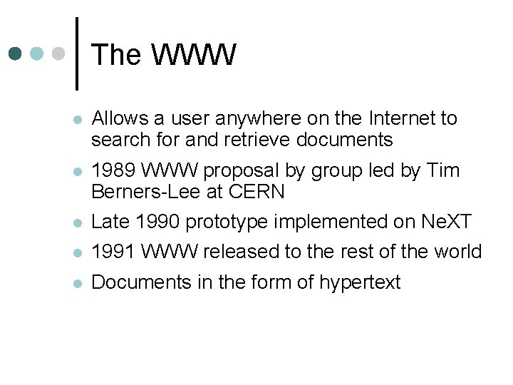 The WWW l Allows a user anywhere on the Internet to search for and