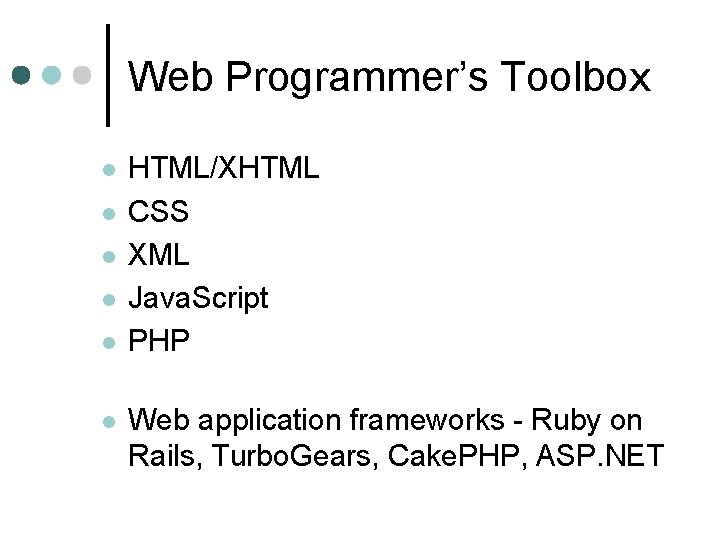 Web Programmer’s Toolbox l l l HTML/XHTML CSS XML Java. Script PHP Web application