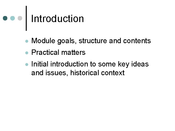 Introduction l Module goals, structure and contents l Practical matters l Initial introduction to