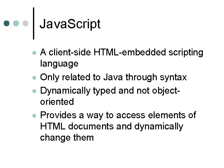 Java. Script l l A client-side HTML-embedded scripting language Only related to Java through