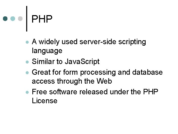 PHP l l A widely used server-side scripting language Similar to Java. Script Great