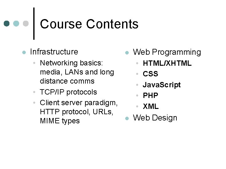 Course Contents l Infrastructure • Networking basics: media, LANs and long distance comms •