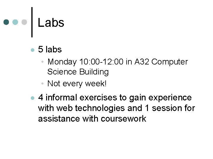 Labs l 5 labs • Monday 10: 00 -12: 00 in A 32 Computer