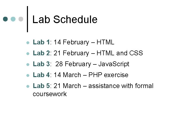 Lab Schedule l Lab 1: 14 February – HTML l Lab 2: 21 February