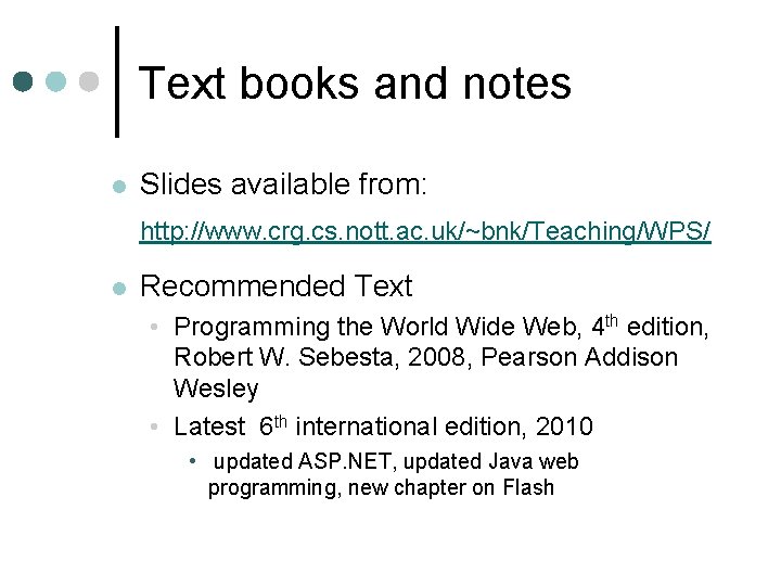 Text books and notes l Slides available from: http: //www. crg. cs. nott. ac.