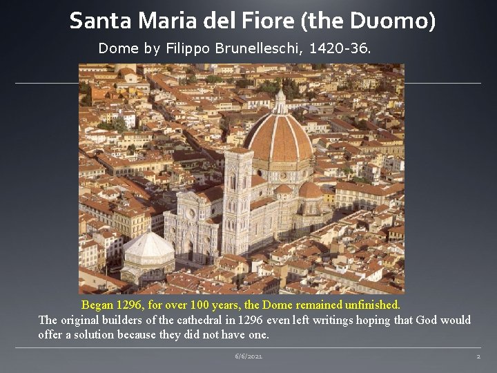 Santa Maria del Fiore (the Duomo) Dome by Filippo Brunelleschi, 1420 -36. Began 1296,