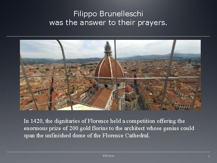 Filippo Brunelleschi was the answer to their prayers. In 1420, the dignitaries of Florence