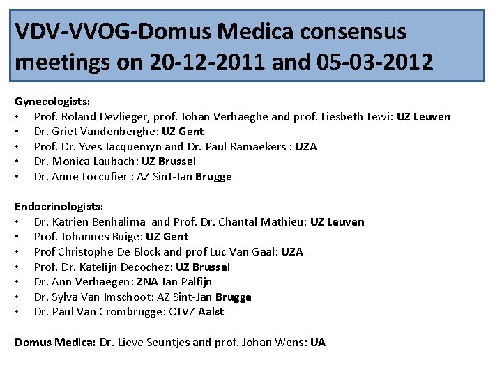 VDV-VVOG-Domus Medica consensus meetings on 20 -12 -2011 and 05 -03 -2012 Gynecologists: •