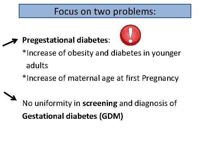 Focus on two problems: Pregestational diabetes: *Increase of obesity and diabetes in younger adults