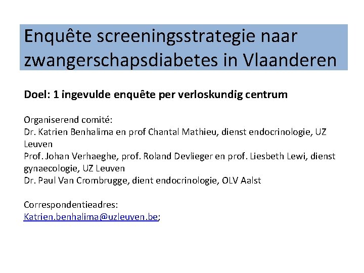 Enquête screeningsstrategie naar zwangerschapsdiabetes in Vlaanderen Doel: 1 ingevulde enquête per verloskundig centrum Organiserend