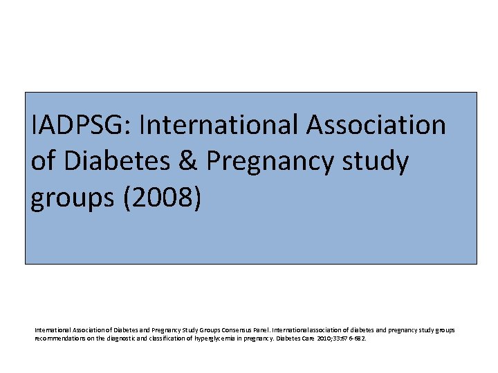 IADPSG: International Association of Diabetes & Pregnancy study groups (2008) International Association of Diabetes