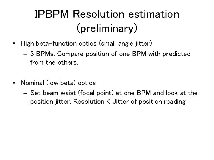 IPBPM Resolution estimation (preliminary) • High beta-function optics (small angle jitter) – 3 BPMs: