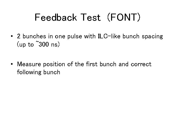 Feedback Test (FONT) • 2 bunches in one pulse with ILC-like bunch spacing (up