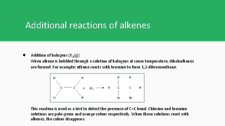 Additional reactions of alkenes ● Addition of halogens (X 2(g)) When alkene is bubbled