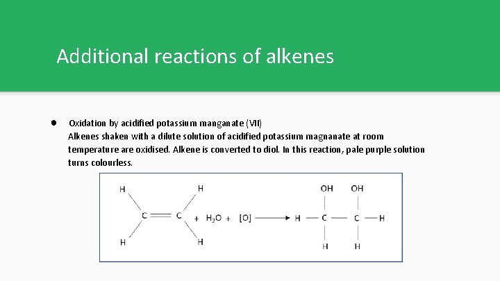 Additional reactions of alkenes ● Oxidation by acidified potassium manganate (VII) Alkenes shaken with