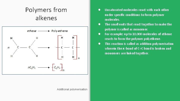 Polymers from alkenes ● ● Additional polymerisation Unsaturated molecules react with each other under
