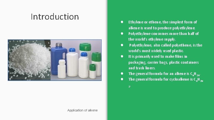 Introduction ● ● ● Application of alkene Ethylene or ethene, the simplest form of