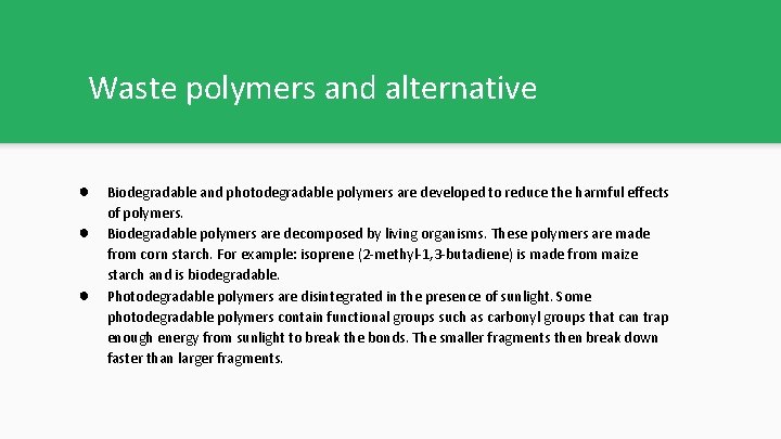 Waste polymers and alternative ● ● ● Biodegradable and photodegradable polymers are developed to