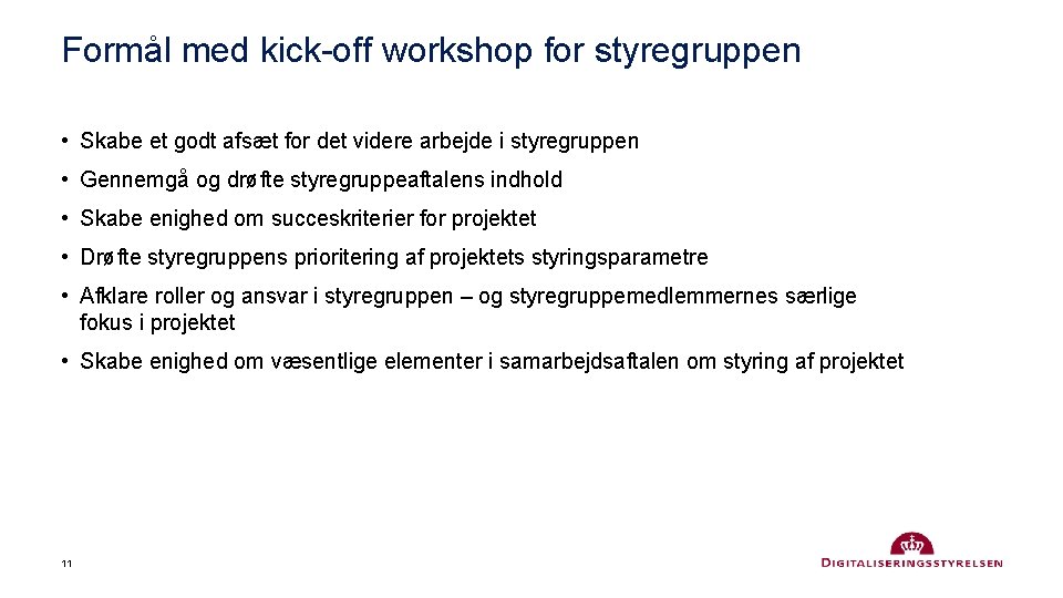 Formål med kick-off workshop for styregruppen • Skabe et godt afsæt for det videre