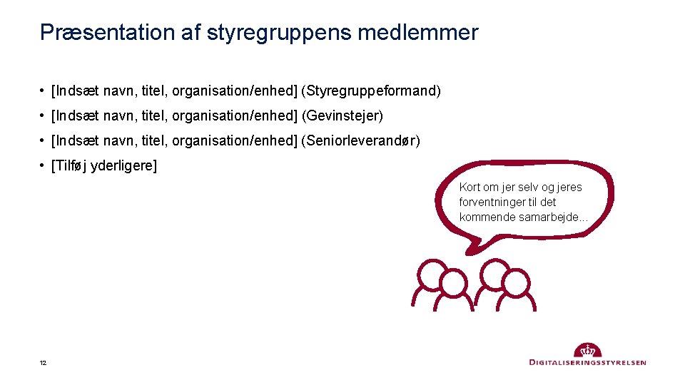 Præsentation af styregruppens medlemmer • [Indsæt navn, titel, organisation/enhed] (Styregruppeformand) • [Indsæt navn, titel,
