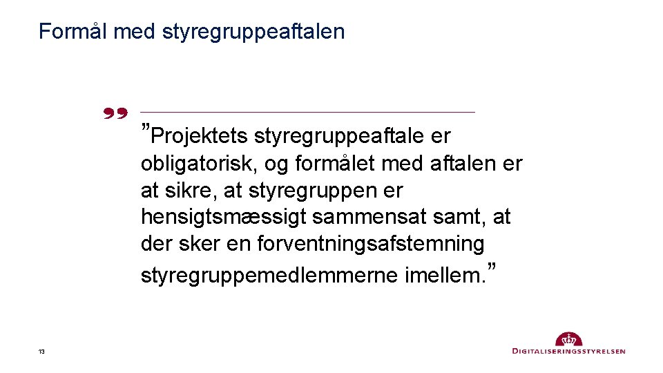 Formål med styregruppeaftalen ”Projektets styregruppeaftale er obligatorisk, og formålet med aftalen er at sikre,