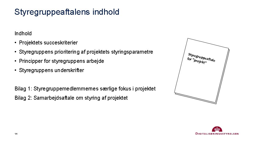 Styregruppeaftalens indhold Indhold • Projektets succeskriterier • Styregruppens prioritering af projektets styringsparametre • Principper