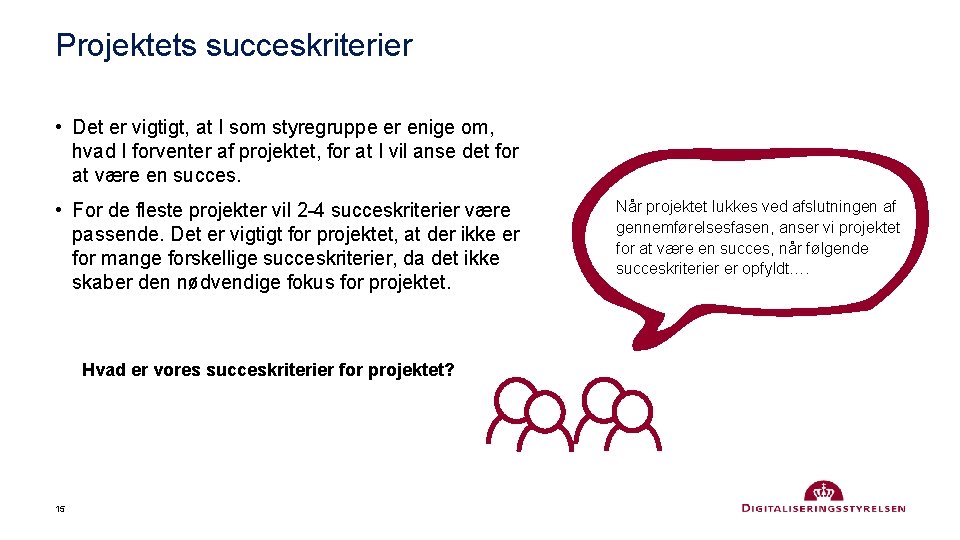 Projektets succeskriterier • Det er vigtigt, at I som styregruppe er enige om, hvad