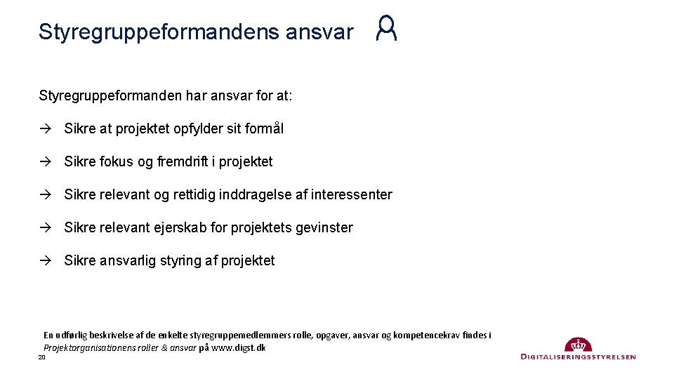 Styregruppeformandens ansvar Styregruppeformanden har ansvar for at: Sikre at projektet opfylder sit formål Sikre