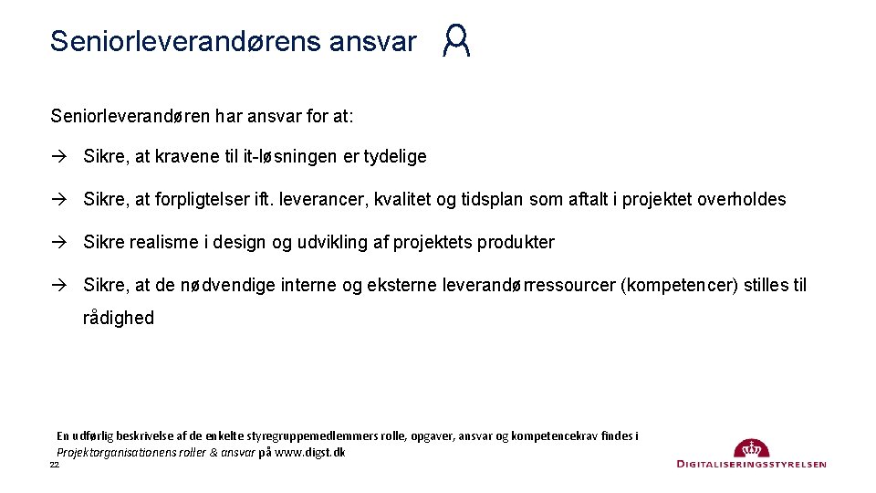 Seniorleverandørens ansvar Seniorleverandøren har ansvar for at: Sikre, at kravene til it-løsningen er tydelige