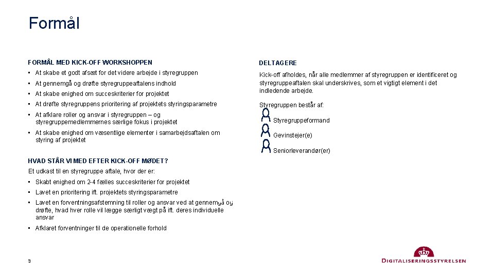 Formål FORMÅL MED KICK-OFF WORKSHOPPEN DELTAGERE • At skabe et godt afsæt for det