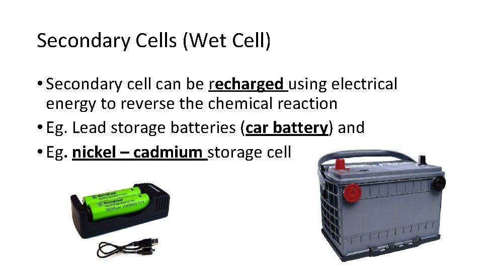 Secondary Cells (Wet Cell) • Secondary cell can be recharged using electrical energy to