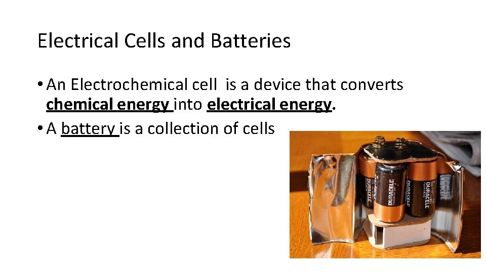 Electrical Cells and Batteries • An Electrochemical cell is a device that converts chemical Electrical Cells and Batteries • An Electrochemical cell is a device that converts chemical