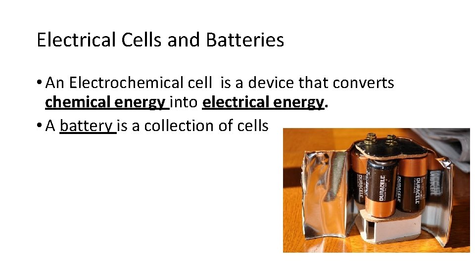 Electrical Cells and Batteries • An Electrochemical cell is a device that converts chemical