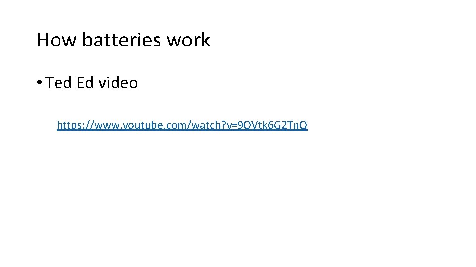 How batteries work • Ted Ed video https: //www. youtube. com/watch? v=9 OVtk 6 How batteries work • Ted Ed video https: //www. youtube. com/watch? v=9 OVtk 6