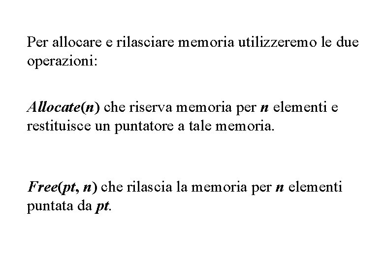 Per allocare e rilasciare memoria utilizzeremo le due operazioni: Allocate(n) che riserva memoria per