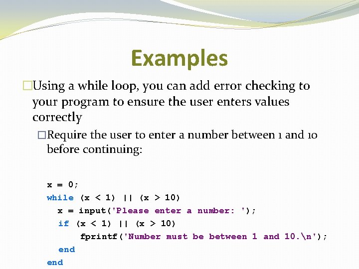 Examples �Using a while loop, you can add error checking to your program to