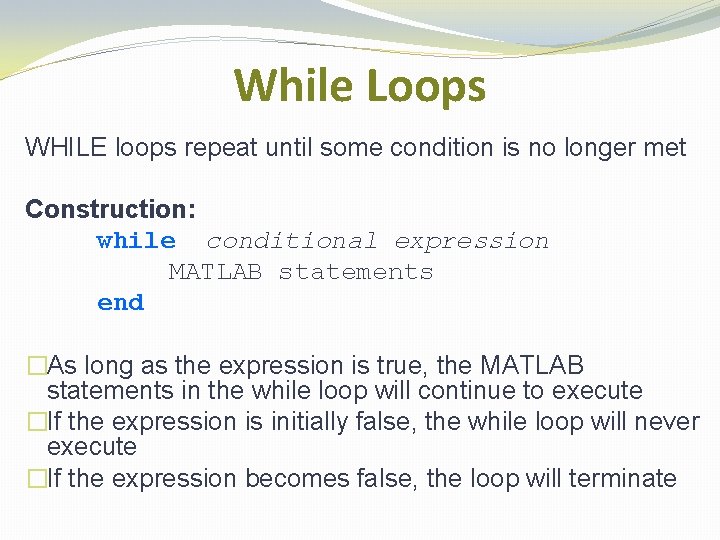While Loops WHILE loops repeat until some condition is no longer met Construction: while While Loops WHILE loops repeat until some condition is no longer met Construction: while