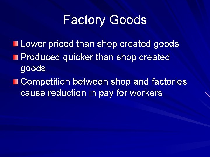 Factory Goods Lower priced than shop created goods Produced quicker than shop created goods