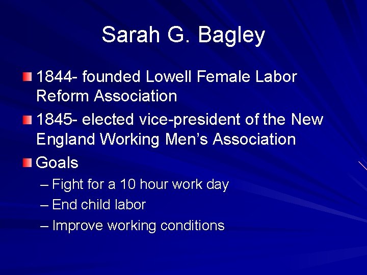 Sarah G. Bagley 1844 - founded Lowell Female Labor Reform Association 1845 - elected