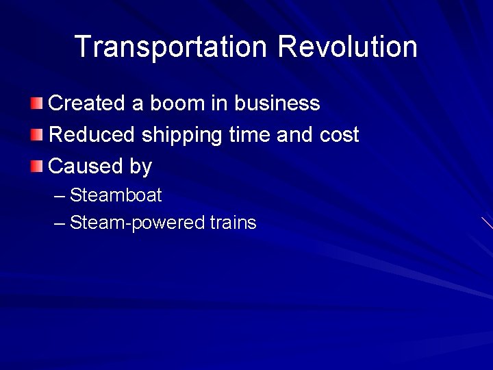 Transportation Revolution Created a boom in business Reduced shipping time and cost Caused by