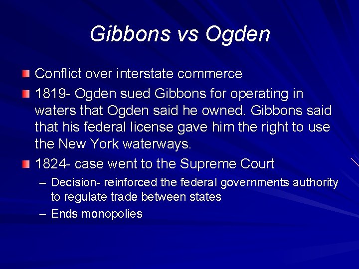 Gibbons vs Ogden Conflict over interstate commerce 1819 - Ogden sued Gibbons for operating