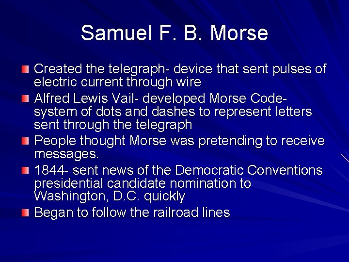 Samuel F. B. Morse Created the telegraph- device that sent pulses of electric current