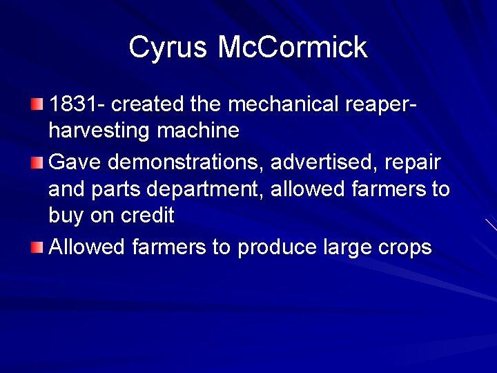 Cyrus Mc. Cormick 1831 - created the mechanical reaperharvesting machine Gave demonstrations, advertised, repair