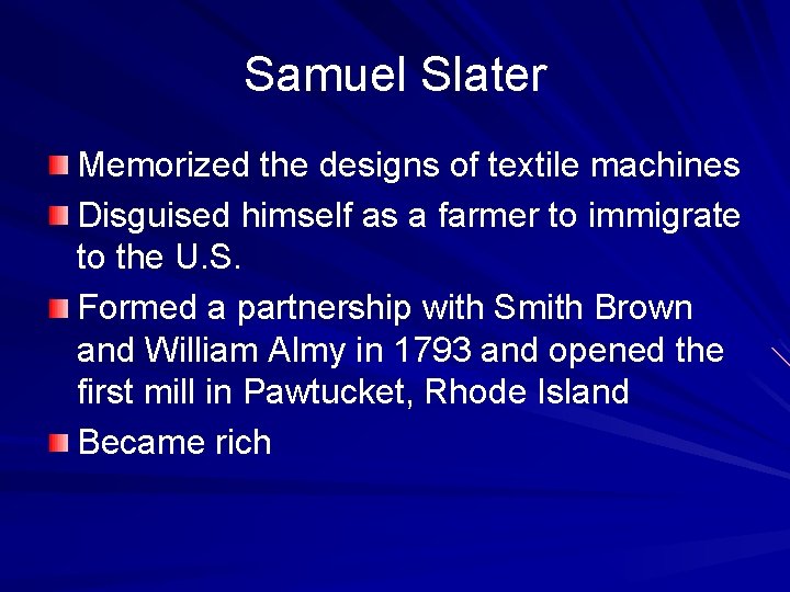 Samuel Slater Memorized the designs of textile machines Disguised himself as a farmer to