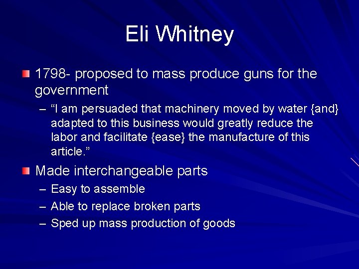 Eli Whitney 1798 - proposed to mass produce guns for the government – “I