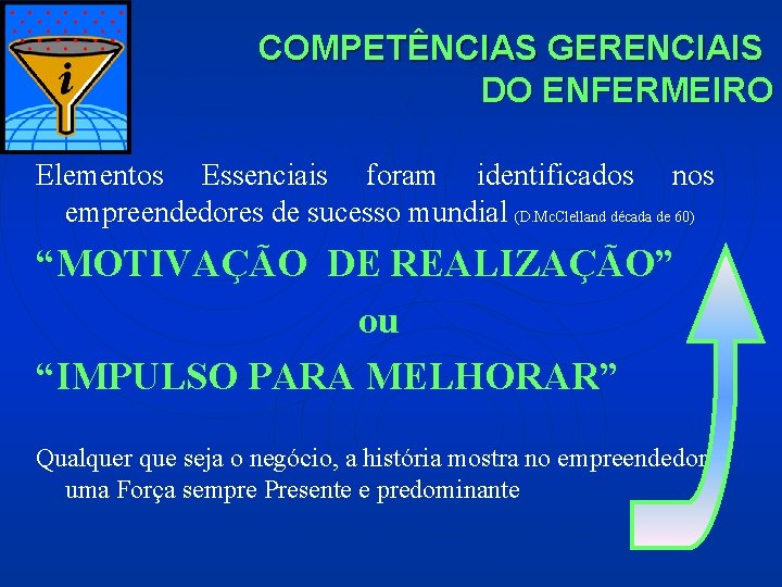 COMPETÊNCIAS GERENCIAIS DO ENFERMEIRO Elementos Essenciais foram identificados nos empreendedores de sucesso mundial (D.