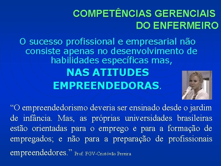 COMPETÊNCIAS GERENCIAIS DO ENFERMEIRO O sucesso profissional e empresarial não consiste apenas no desenvolvimento