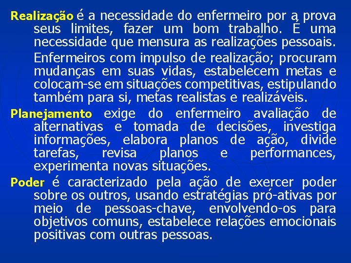 Realização é a necessidade do enfermeiro por a prova seus limites, fazer um bom