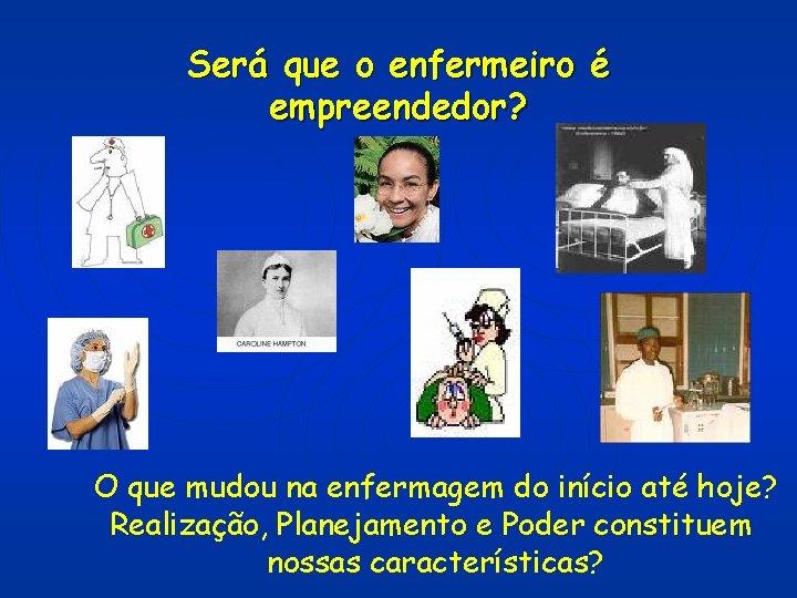 Será que o enfermeiro é empreendedor? O que mudou na enfermagem do início até