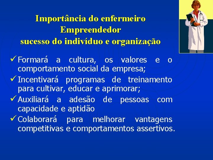 Importância do enfermeiro Empreendedor sucesso do indivíduo e organização ü Formará a cultura, os